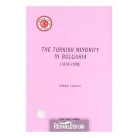 The Turkish Minority in Bulgaria 1878 - 1908 - Ömer Turan