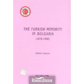 The Turkish Minority in Bulgaria 1878 - 1908 - Ömer Turan