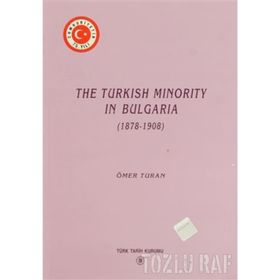 The Turkish Minority in Bulgaria 1878 - 1908 - Ömer Turan