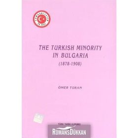 The Turkish Minority in Bulgaria 1878 - 1908 - Ömer Turan