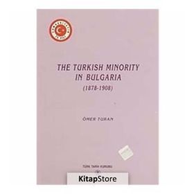 The Turkish Minority in Bulgaria 1878 - 1908 - Ömer Turan