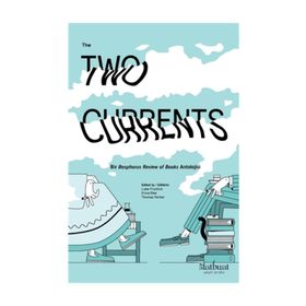 The Two Currents: Bir Bosphorus Review of Books Antolojisi - Kolektif