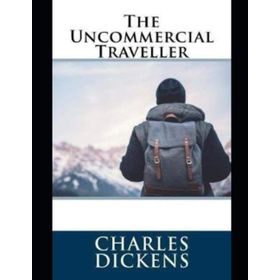 The Uncommercial Traveller - Charles Dickens