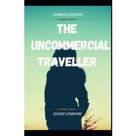 The Uncommercial Traveller - Charles Dickens