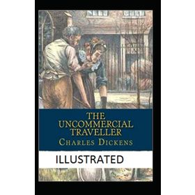The Uncommercial Traveller - Charles Dickens