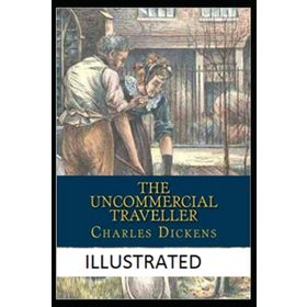 The Uncommercial Traveller - Charles Dickens