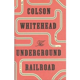 The Underground Railroad - Colson Whitehead