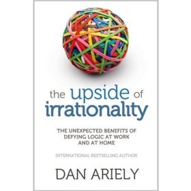 The Upside of Irrationality - Dan Ariely