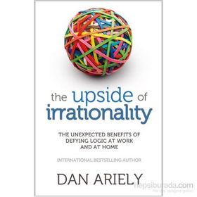 The Upside of Irrationality - Dan Ariely