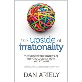 The Upside of Irrationality - Dan Ariely