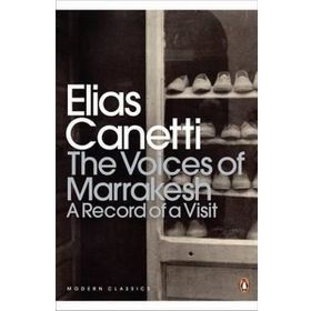 The Voices of Marrakesh: A Record of a Visit - elias cannetti