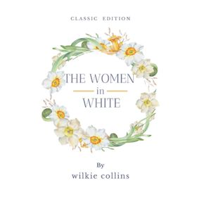 The Woman in White - Wilkie Collins