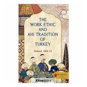 The Work Ethic and Ahi Tradition of Turkey - Mahmut Arslan