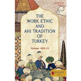 The Work Ethic and Ahi Tradition of Turkey - Mahmut Arslan