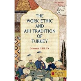 The Work Ethic and Ahi Tradition of Turkey - Mahmut Arslan