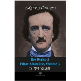 The Works Of Edgar Allan Poe - Volume 3 - In Five Volumes - Edgar Allan Poe