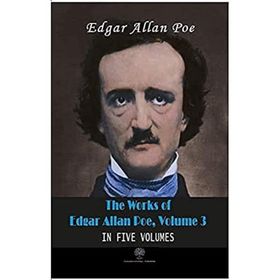 The Works Of Edgar Allan Poe - Volume 3 - In Five Volumes - Edgar Allan Poe