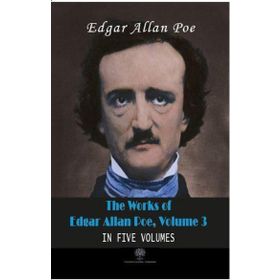 The Works Of Edgar Allan Poe - Volume 3 - In Five Volumes - Edgar Allan Poe