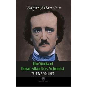 The Works Of Edgar Allan Poe - Volume 4 - In Five Volumes - Edgar Allan Poe