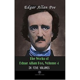 The Works Of Edgar Allan Poe - Volume 4 - In Five Volumes - Edgar Allan Poe