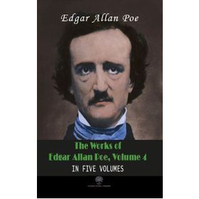 The Works Of Edgar Allan Poe - Volume 4 - In Five Volumes - Edgar Allan Poe