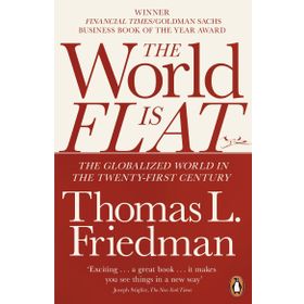 The World is Flat: The Globalized World in the Twenty-first Century - Thomas L. Friedman