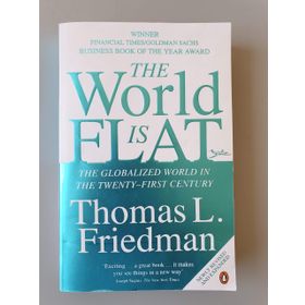 The World is Flat: The Globalized World in the Twenty-first Century - Thomas L. Friedman