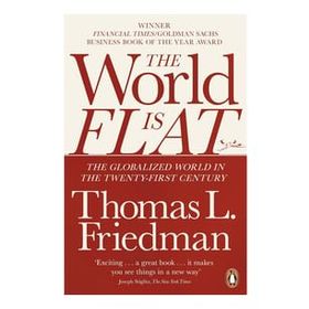 The World is Flat: The Globalized World in the Twenty-first Century - Thomas L. Friedman