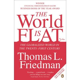 The World is Flat: The Globalized World in the Twenty-first Century - Thomas L. Friedman
