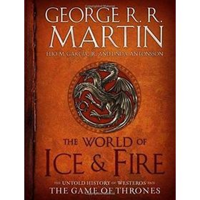 The World of Ice & Fire The Untold History Game of Thrones - George R.R. Martin Elio Garcia