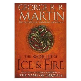 The World of Ice & Fire The Untold History Game of Thrones - George R.R. Martin Elio Garcia