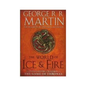 The World of Ice & Fire The Untold History Game of Thrones - George R.R. Martin Elio Garcia