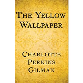 The Yellow Wallpaper - Charlotte Perkins Gilman