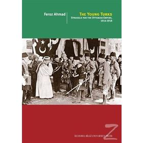 The Young Turks: Struggle For The Ottoman Empire 1914 - 1918 -Feroz Ahmad