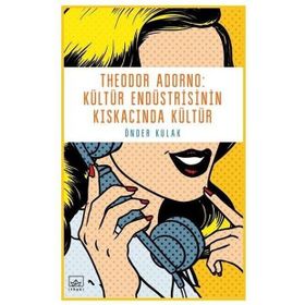 Theodor Adorno Kültür Endüstrisinin Kıskacında Kültür - Önder Kulak