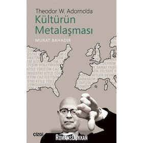 Theodor W. Adorno'da Kültürün Metalaşması - Murat Bahadır