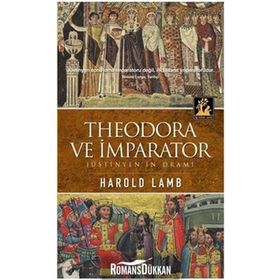 THEODORA VE İMPARATOR JÜSTİNYEN'İN DRAMI - HAROLD LAMB
