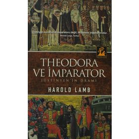 THEODORA VE İMPARATOR JÜSTİNYEN'İN DRAMI - HAROLD LAMB