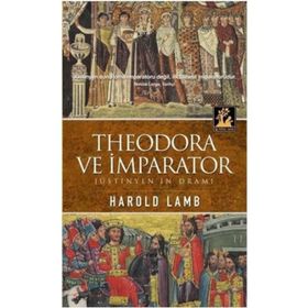 THEODORA VE İMPARATOR JÜSTİNYEN'İN DRAMI - HAROLD LAMB