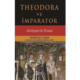 THEODORA VE İMPARATOR JÜSTİNYEN'İN DRAMI - HAROLD LAMB