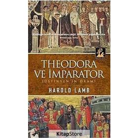 THEODORA VE İMPARATOR JÜSTİNYEN'İN DRAMI - HAROLD LAMB