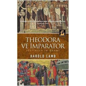 THEODORA VE İMPARATOR JÜSTİNYEN'İN DRAMI - HAROLD LAMB