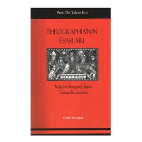 THEOGRAPHİA'NIN ESASLARI TEOLOJI VE MATEMATIK İNŞA'SI ÜZERİNE BIR İNCELEME - YALÇIN KOÇ