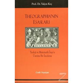 THEOGRAPHİA'NIN ESASLARI TEOLOJI VE MATEMATIK İNŞA'SI ÜZERİNE BIR İNCELEME - YALÇIN KOÇ