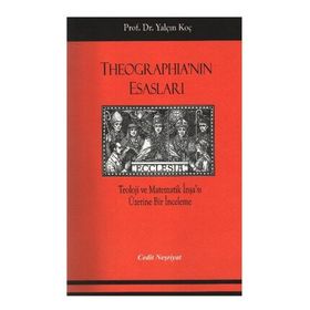THEOGRAPHİA'NIN ESASLARI TEOLOJI VE MATEMATIK İNŞA'SI ÜZERİNE BIR İNCELEME - YALÇIN KOÇ