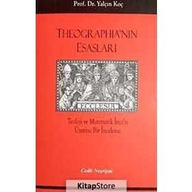 THEOGRAPHİA'NIN ESASLARI TEOLOJI VE MATEMATIK İNŞA'SI ÜZERİNE BIR İNCELEME - YALÇIN KOÇ