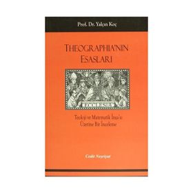 THEOGRAPHİA'NIN ESASLARI TEOLOJI VE MATEMATIK İNŞA'SI ÜZERİNE BIR İNCELEME - YALÇIN KOÇ