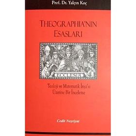 THEOGRAPHİA'NIN ESASLARI TEOLOJI VE MATEMATIK İNŞA'SI ÜZERİNE BIR İNCELEME - YALÇIN KOÇ