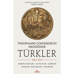 Theophanes Confessor’ün Kroniğinde Türkler: 284-813 - Avrupa Hunları, Ak Hunlar, Sabirler, Avarlar, Bulgarlar, Hazarlar