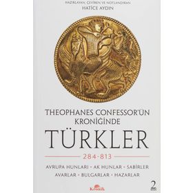 Theophanes Confessor’ün Kroniğinde Türkler: 284-813 - Avrupa Hunları, Ak Hunlar, Sabirler, Avarlar, Bulgarlar, Hazarlar